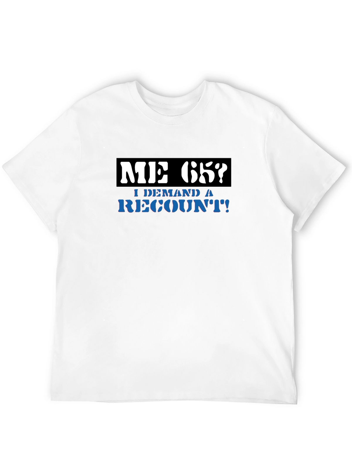 Me 65? Demand a Recount! Graphic Tee