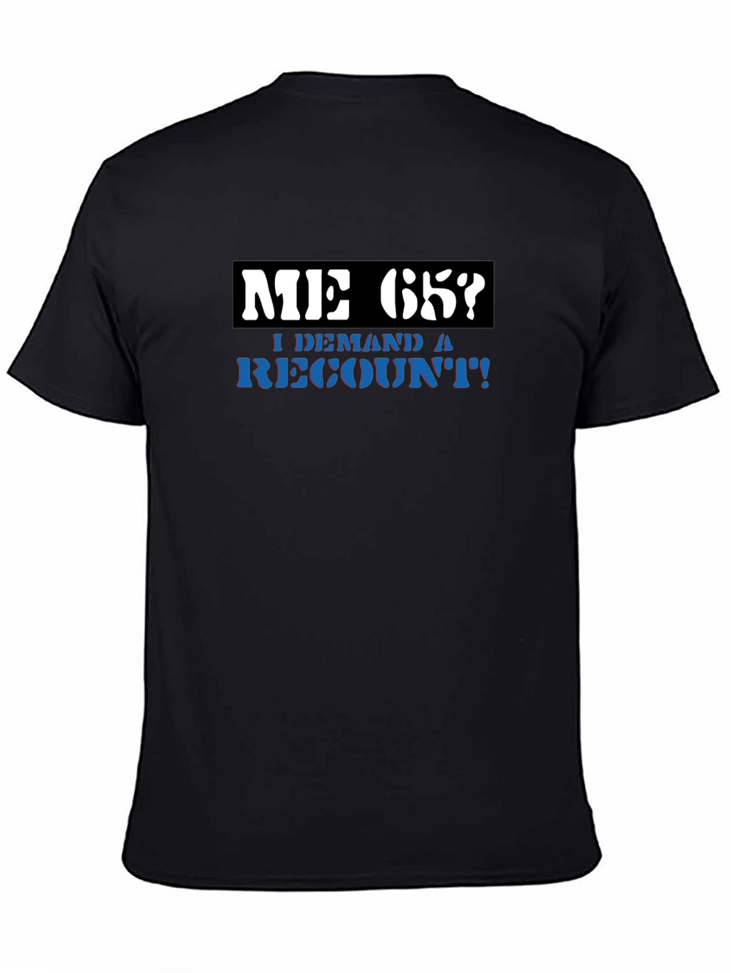 Me 65? Demand a Recount! Graphic Tee