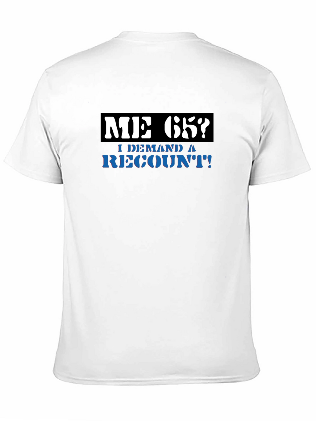 Me 65? Demand a Recount! Graphic Tee