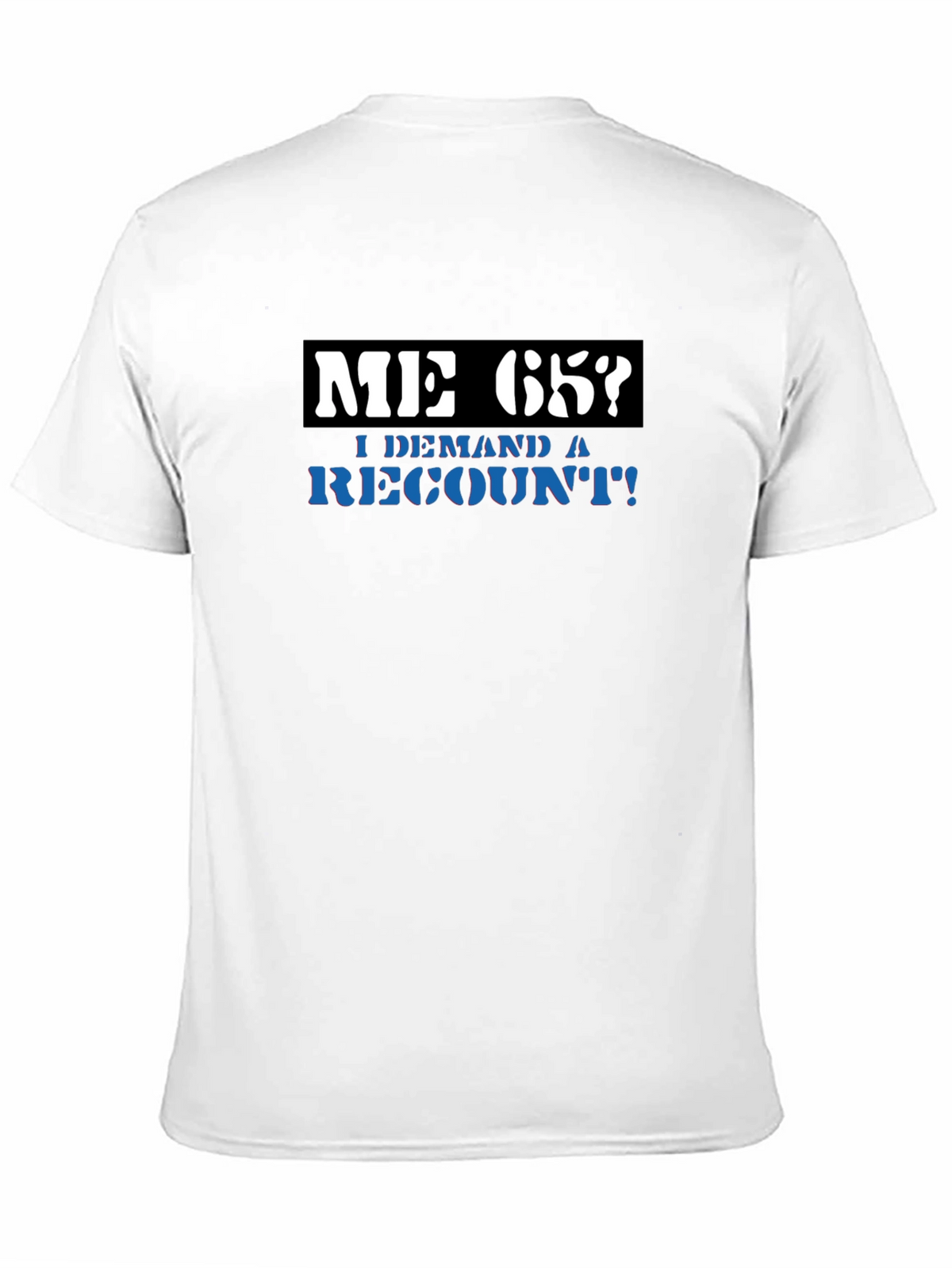 Me 65? Demand a Recount! Graphic Tee