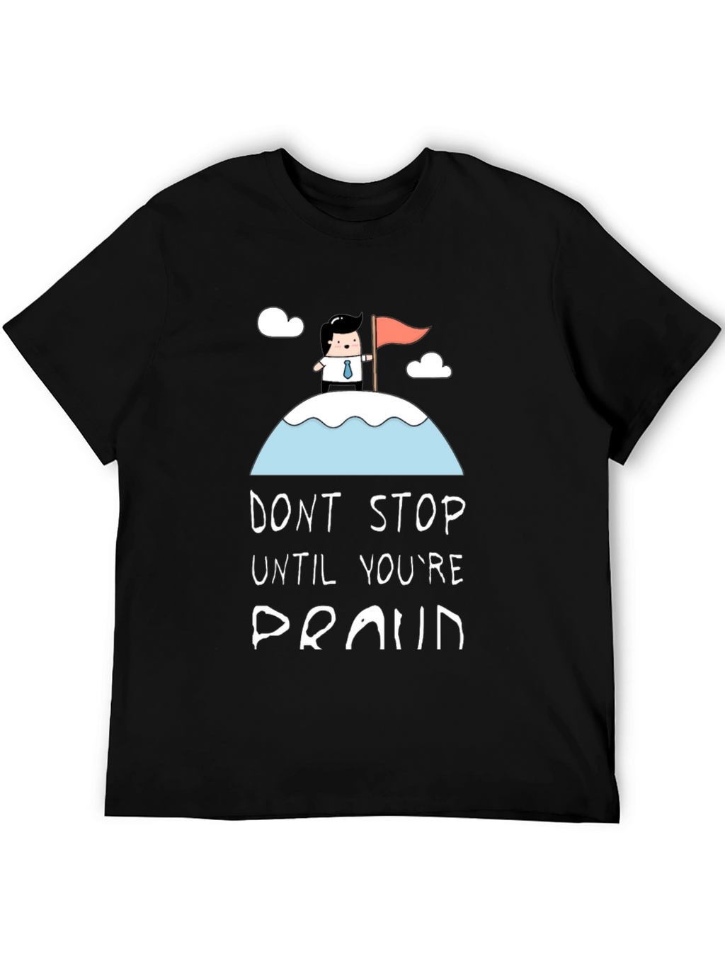 Dont Stop Until Youre Proud Black T-Shirt