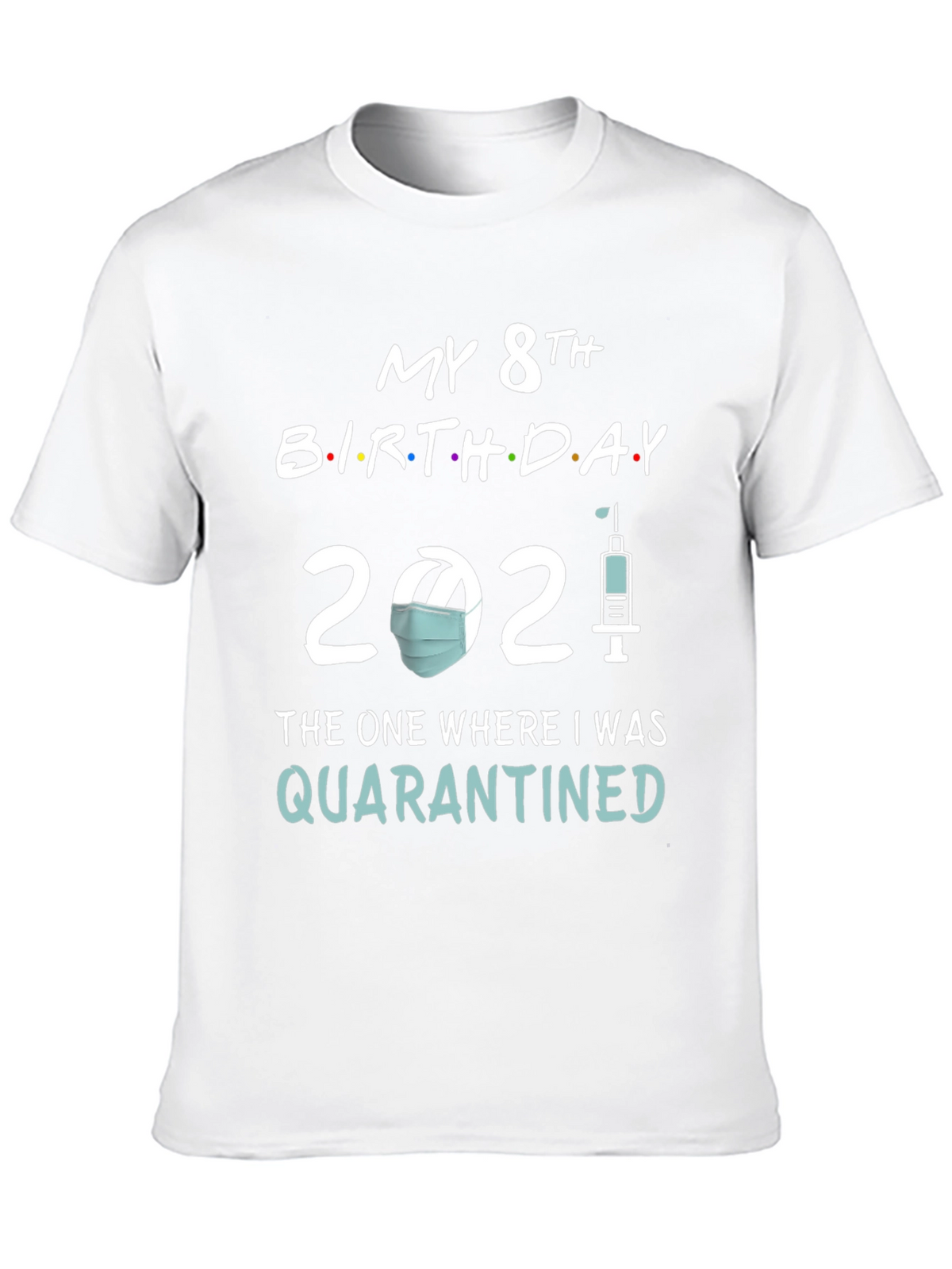 My 8th Birthday 2021 Quarantined T-Shirt