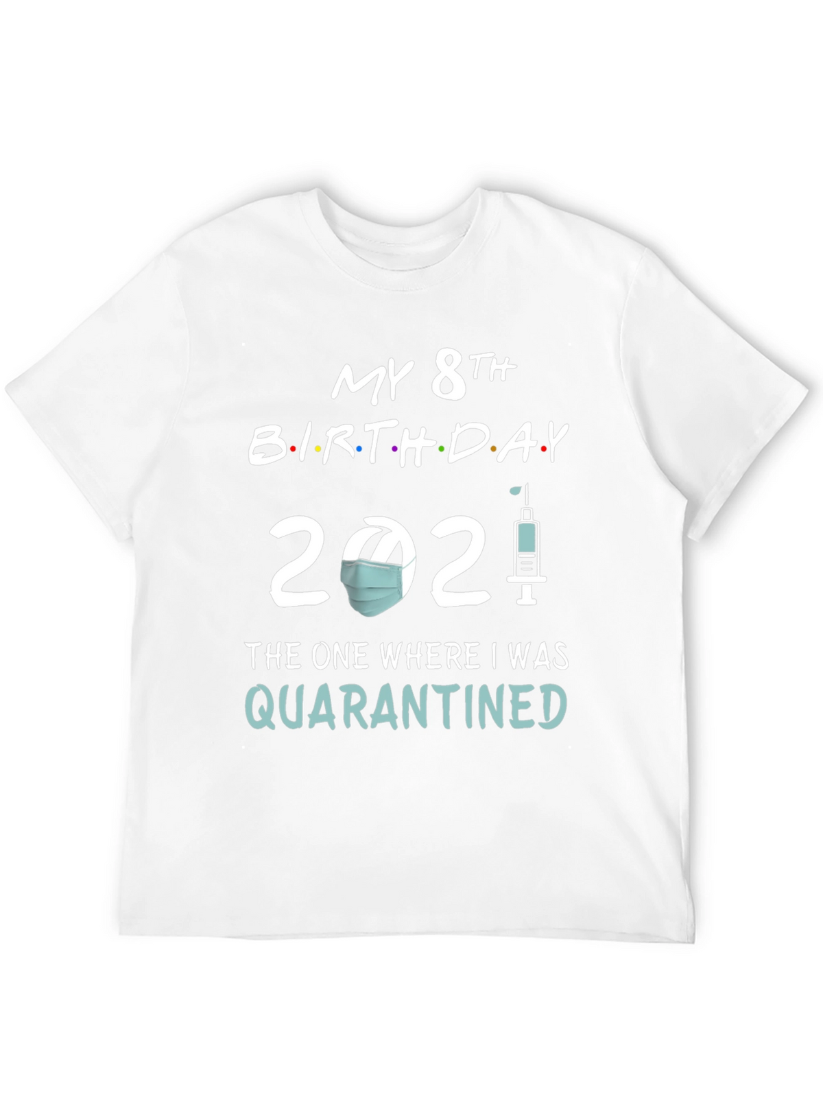 My 8th Birthday 2021 Quarantined T-Shirt