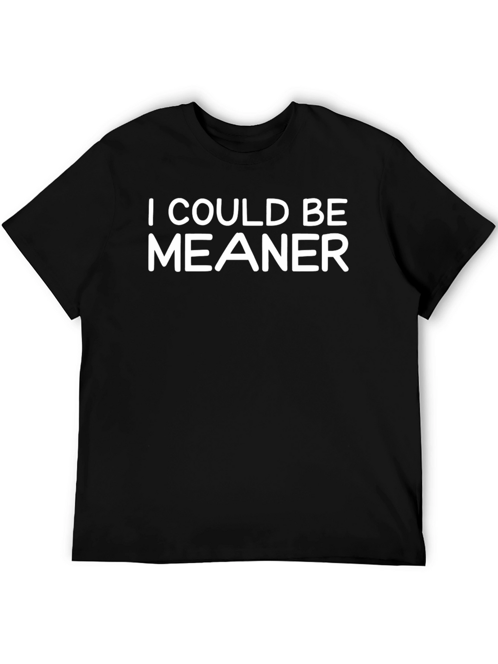 I Could Be Meaner Graphic Tee