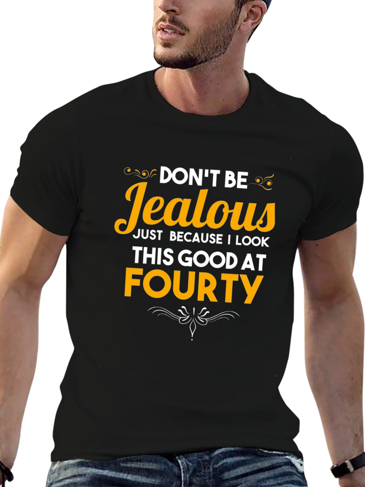 Dont Be Jealous Forty T-Shirt