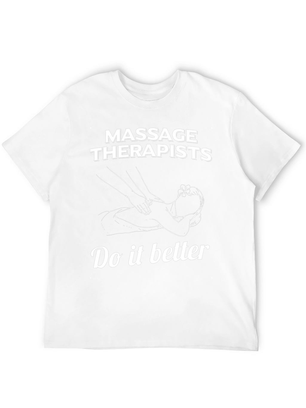 Massage Therapists Tee - Do It Better