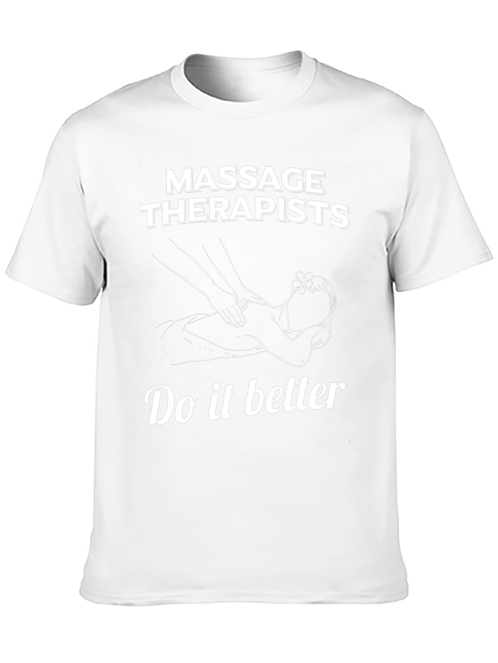 Massage Therapists Tee - Do It Better