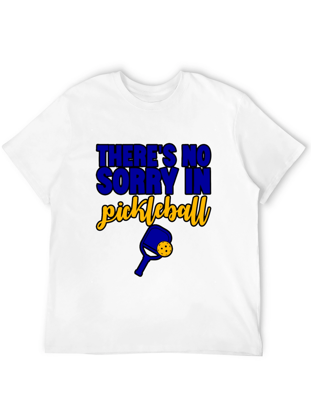 Funny Pickleball T-Shirt - Theres No Sorry