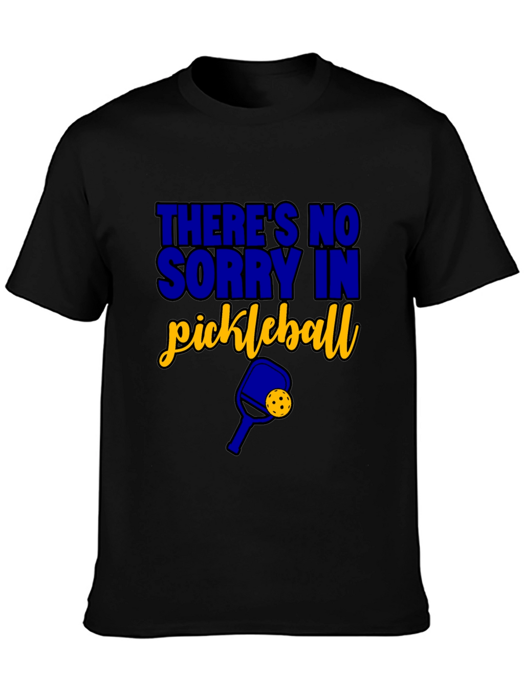 Funny Pickleball T-Shirt - Theres No Sorry