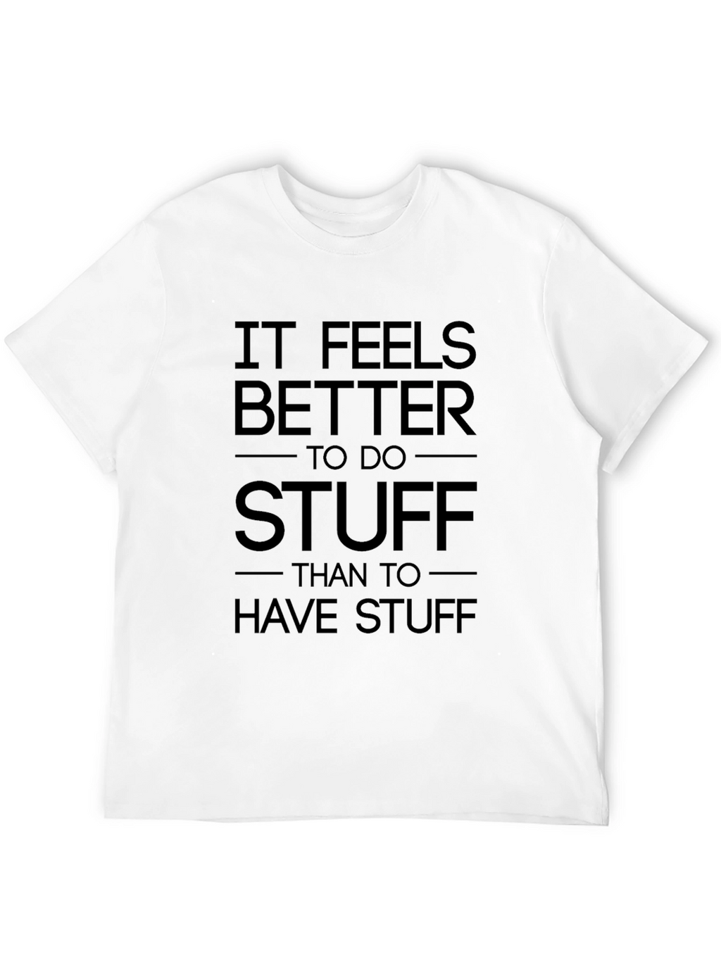 It Feels Better To Do Stuff T-Shirt