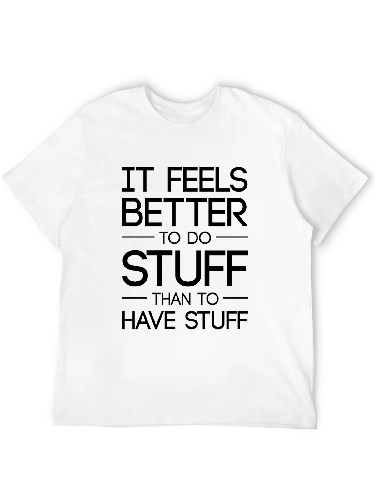 It Feels Better To Do Stuff T-Shirt