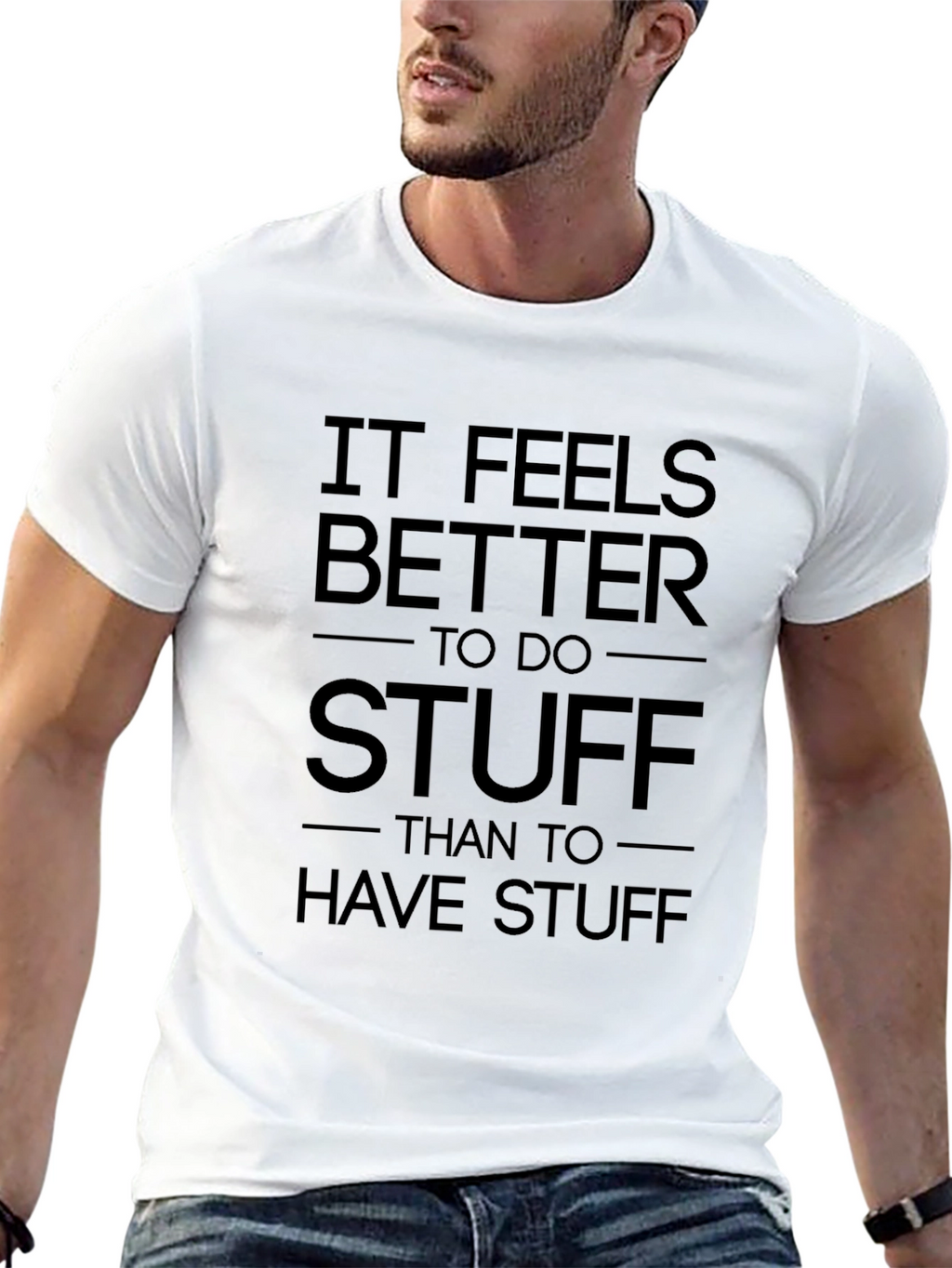 It Feels Better To Do Stuff T-Shirt