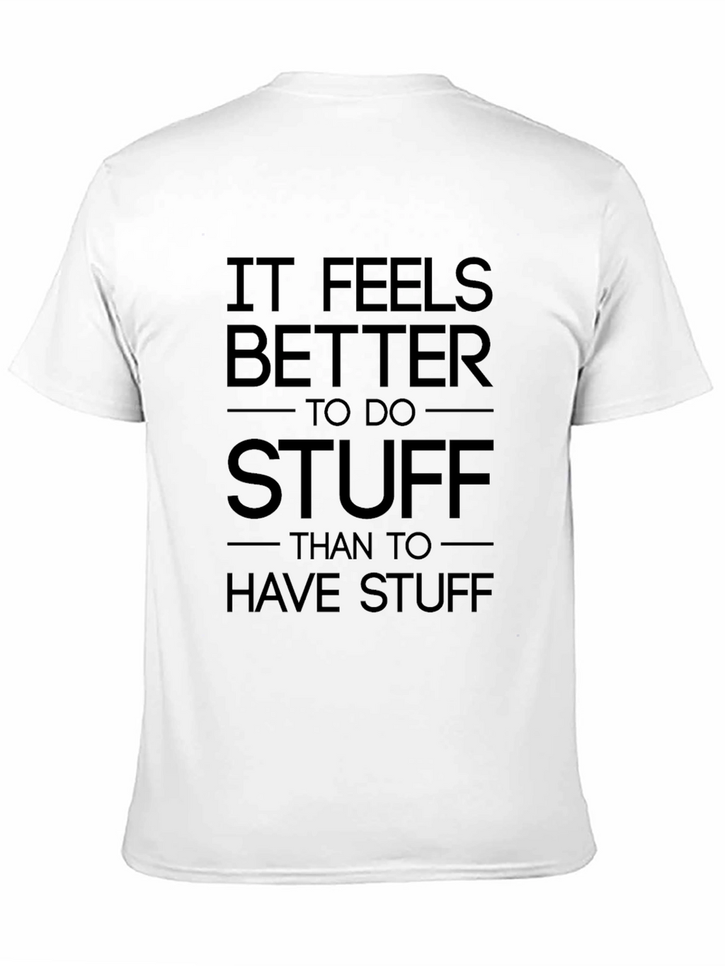 It Feels Better To Do Stuff T-Shirt