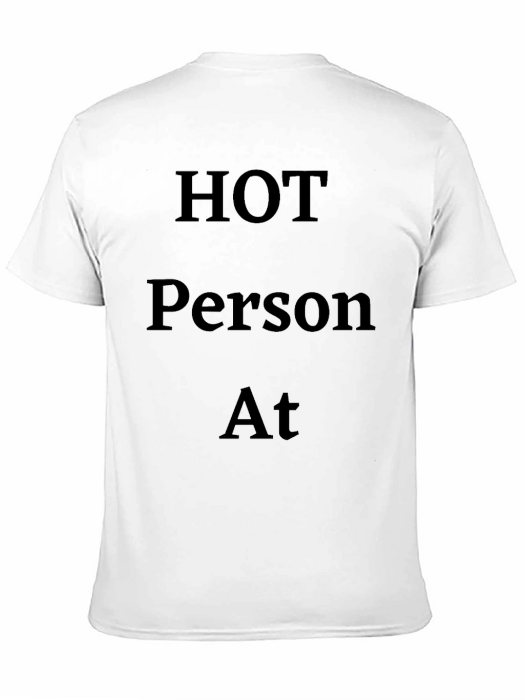 Hot Person At T-Shirt - Black Bold Statement Tee