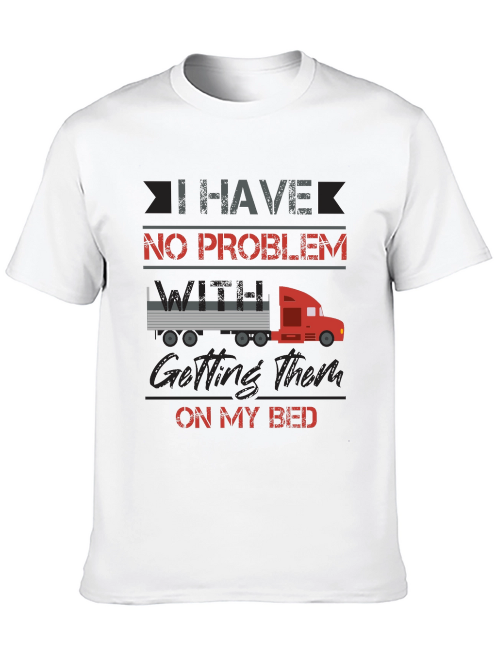 Truck Driver Bed Humor T-Shirt