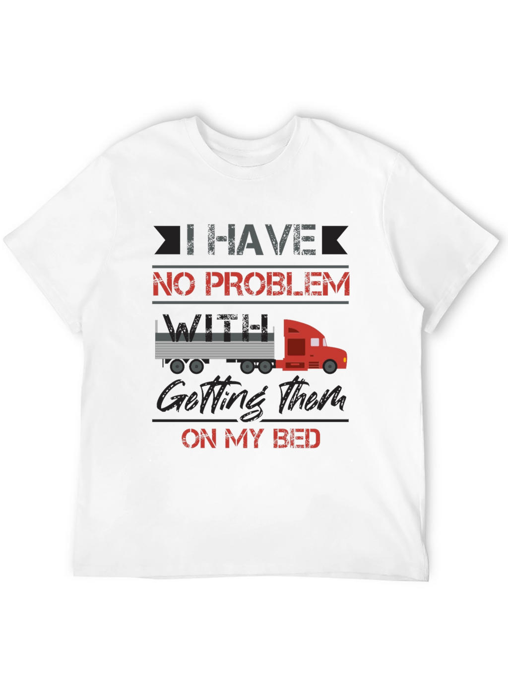 Truck Driver Bed Humor T-Shirt