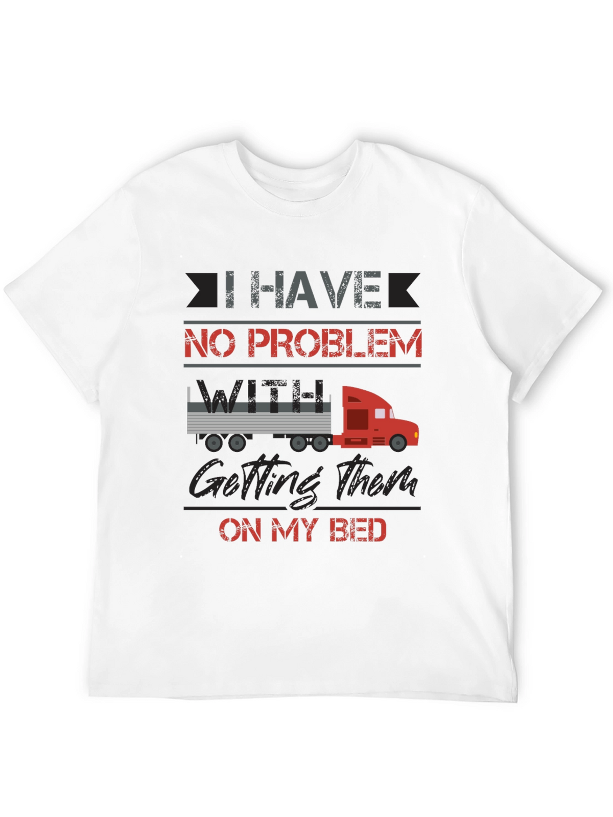 Truck Driver Bed Humor T-Shirt
