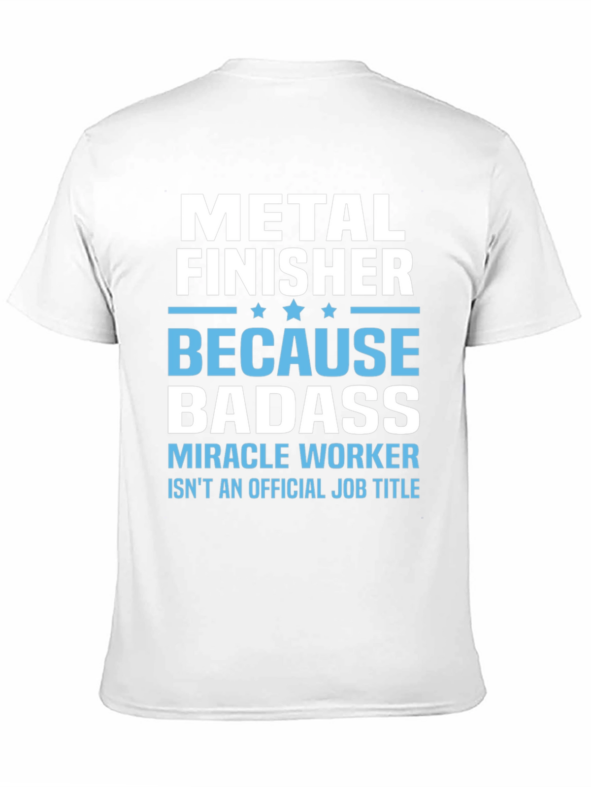 Metal Finisher Badass T-Shirt Funny Job Title Tee