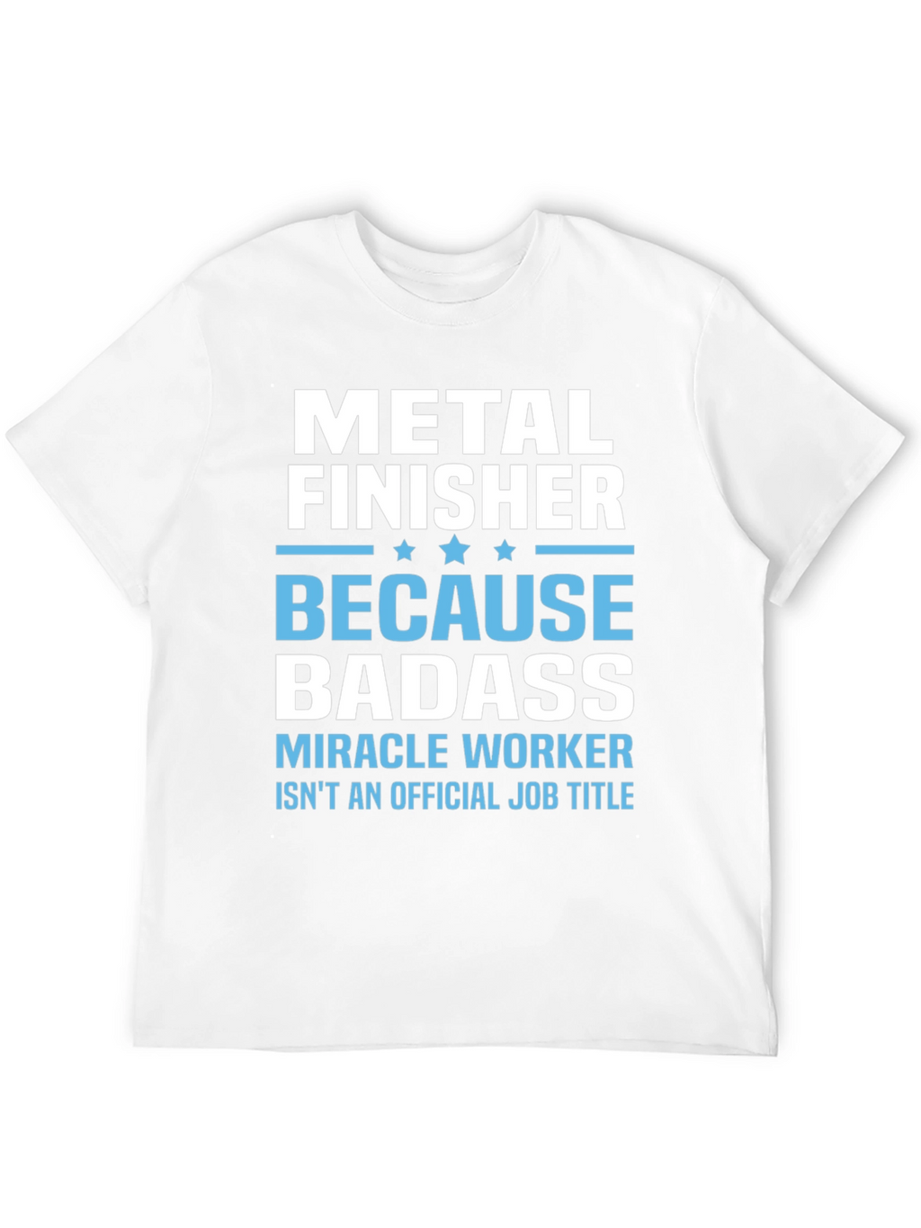 Metal Finisher Badass T-Shirt Funny Job Title Tee