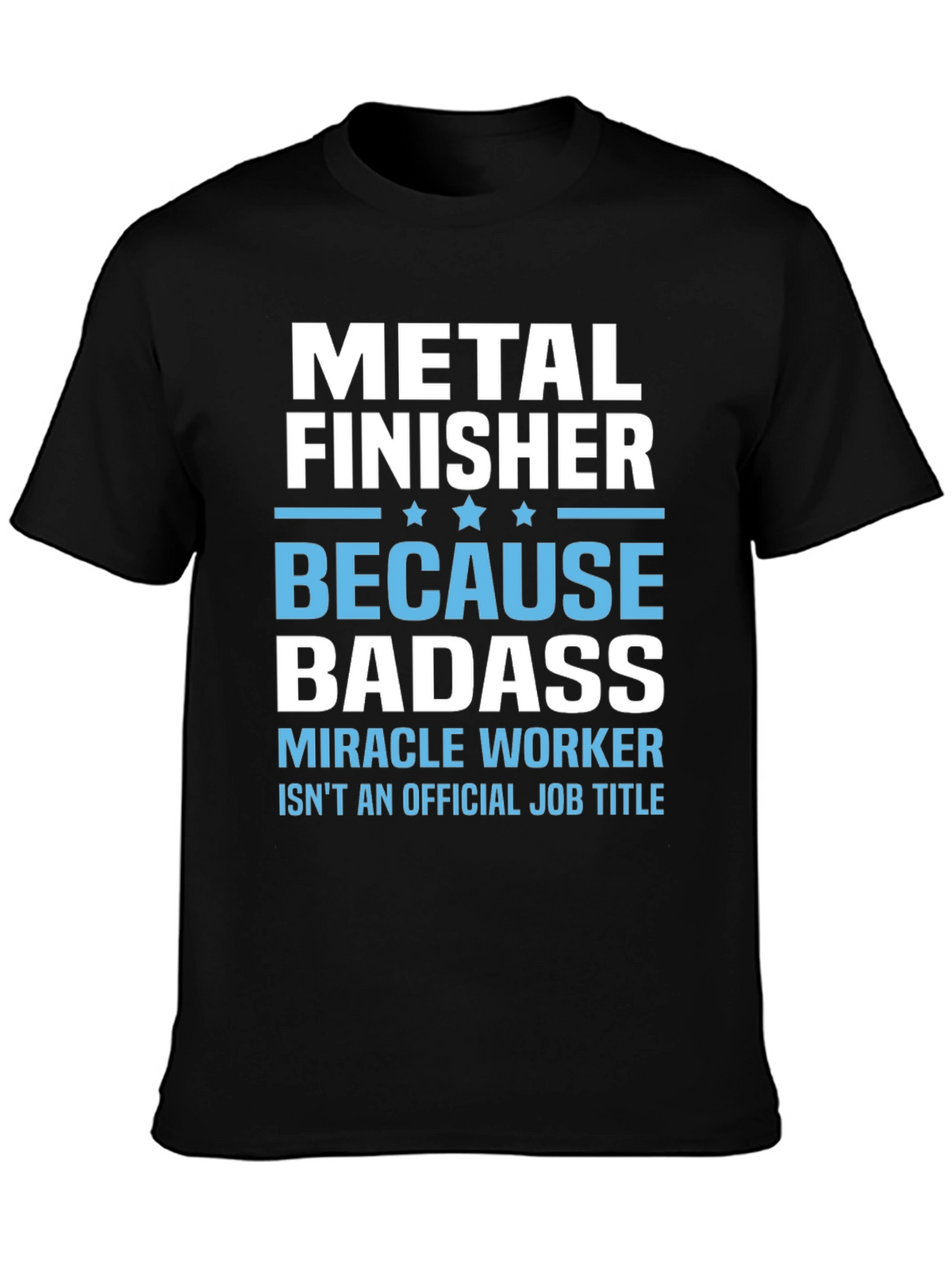 Metal Finisher Badass T-Shirt Funny Job Title Tee