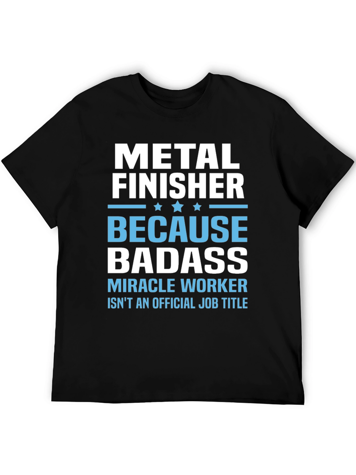 Metal Finisher Badass T-Shirt Funny Job Title Tee