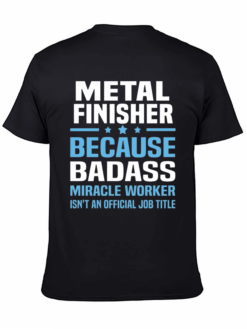 Metal Finisher Badass T-Shirt Funny Job Title Tee