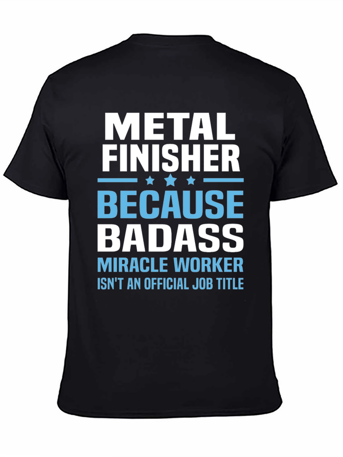Metal Finisher Badass T-Shirt Funny Job Title Tee