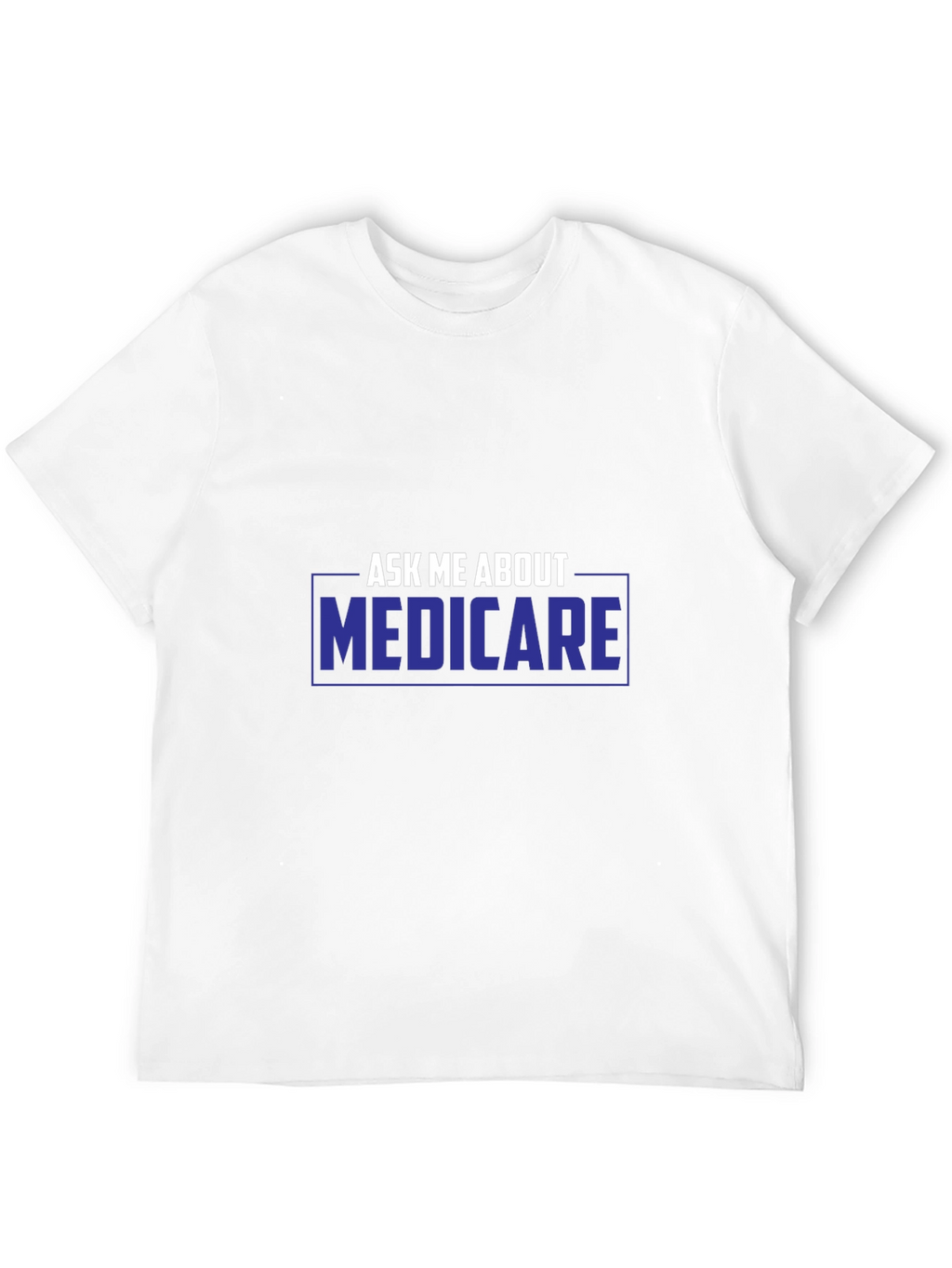 Ask Me About Medicare T-Shirt - Premium Unisex Tee