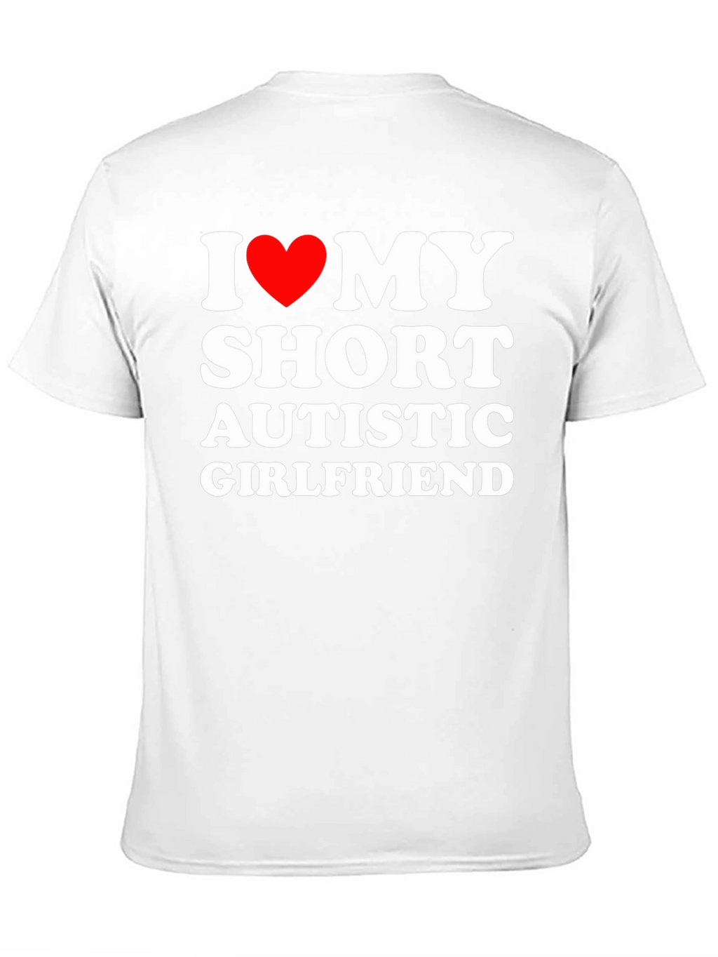 I Love My Short Autistic Girlfriend T-Shirt