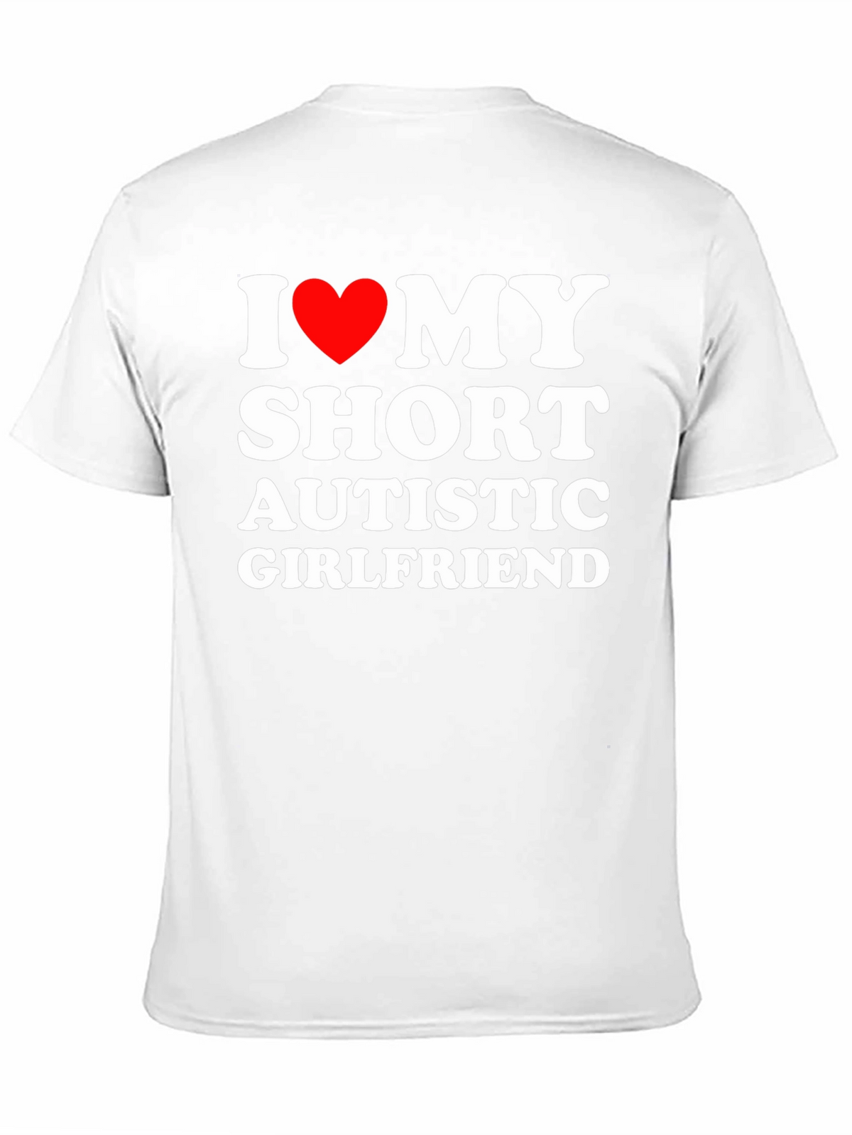 I Love My Short Autistic Girlfriend T-Shirt