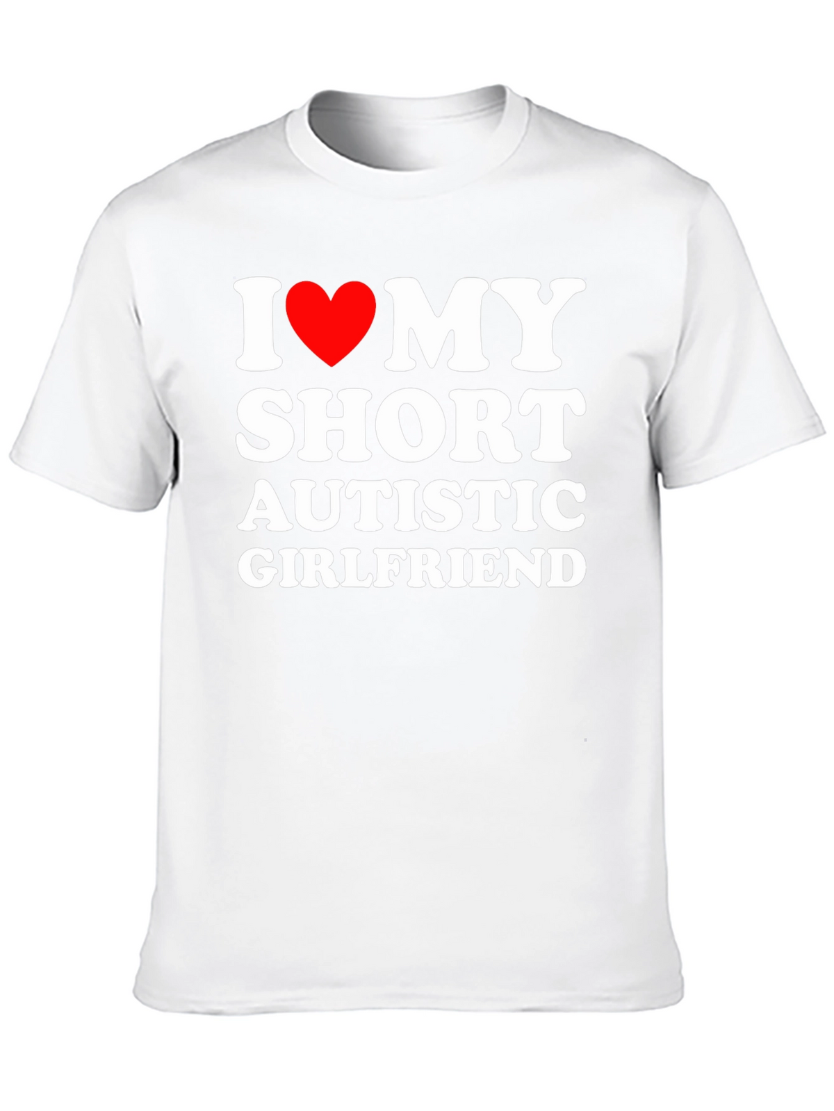 I Love My Short Autistic Girlfriend T-Shirt