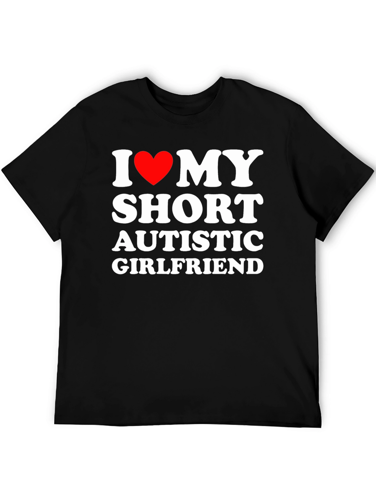 I Love My Short Autistic Girlfriend T-Shirt