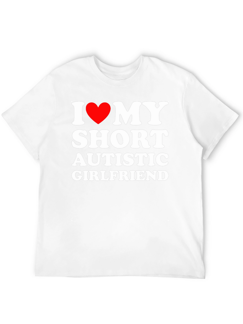 I Love My Short Autistic Girlfriend T-Shirt