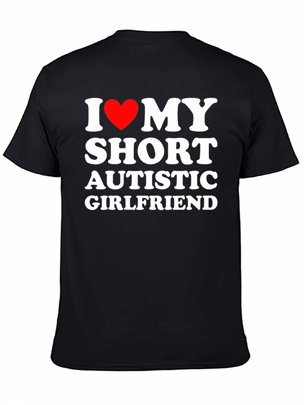 I Love My Short Autistic Girlfriend T-Shirt