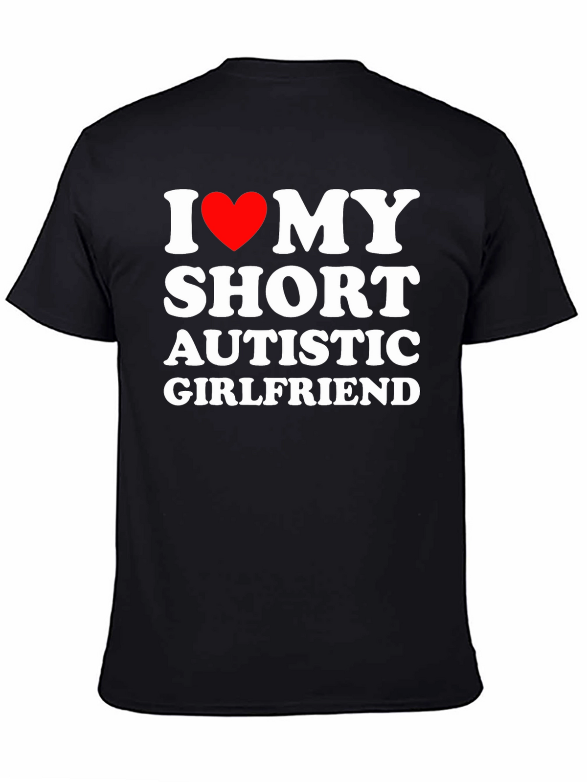 I Love My Short Autistic Girlfriend T-Shirt