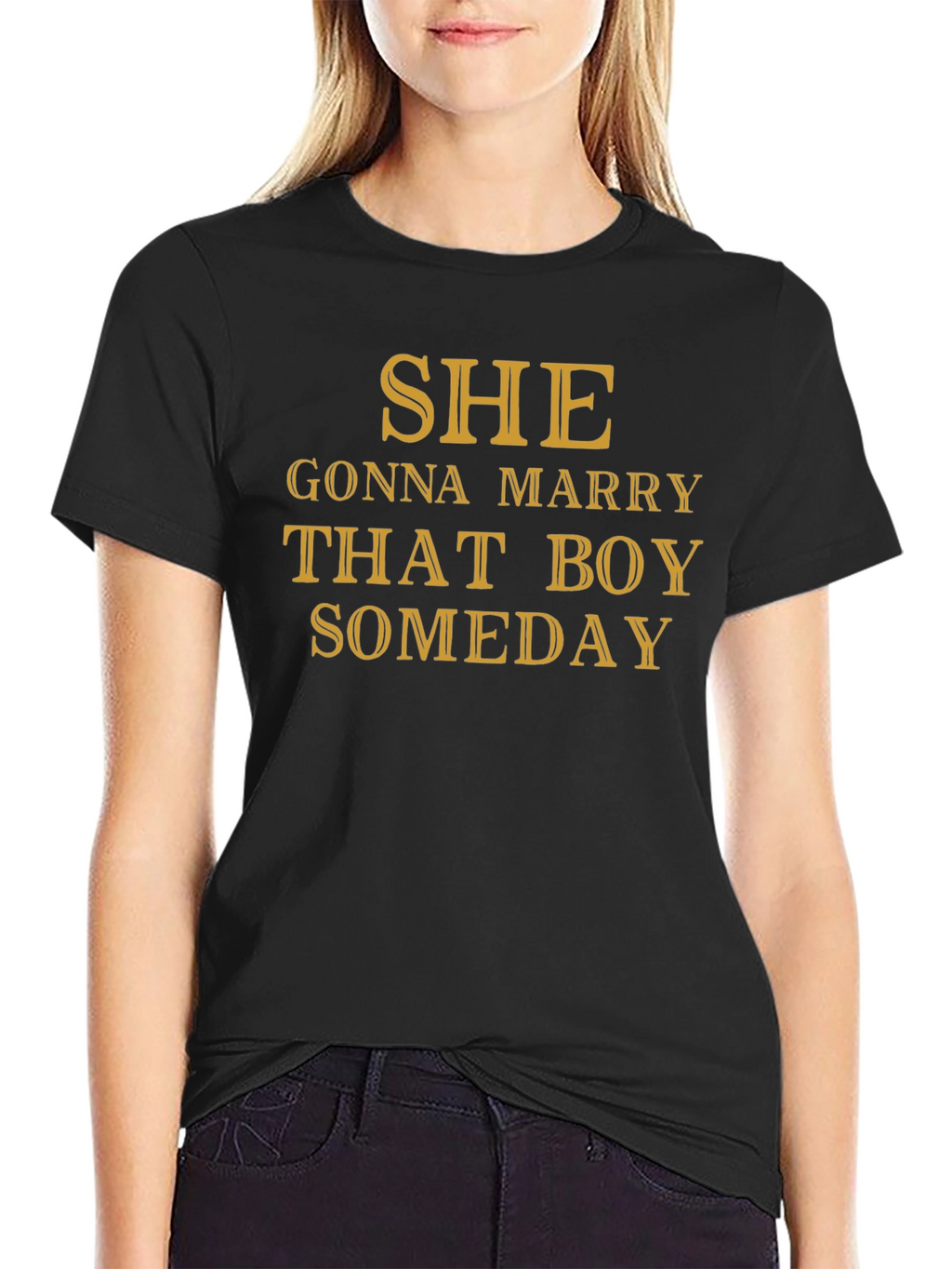 SHE Gonna Marry That Boy SOMEDAY T-Shirt