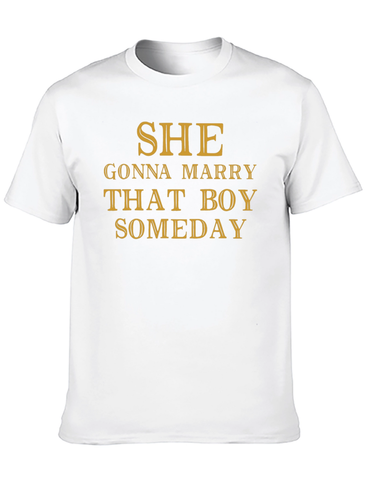 SHE Gonna Marry That Boy SOMEDAY T-Shirt
