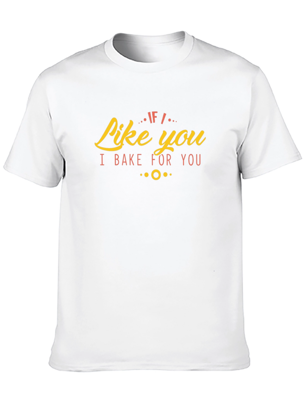 Like You I Bake For You Graphic Tee