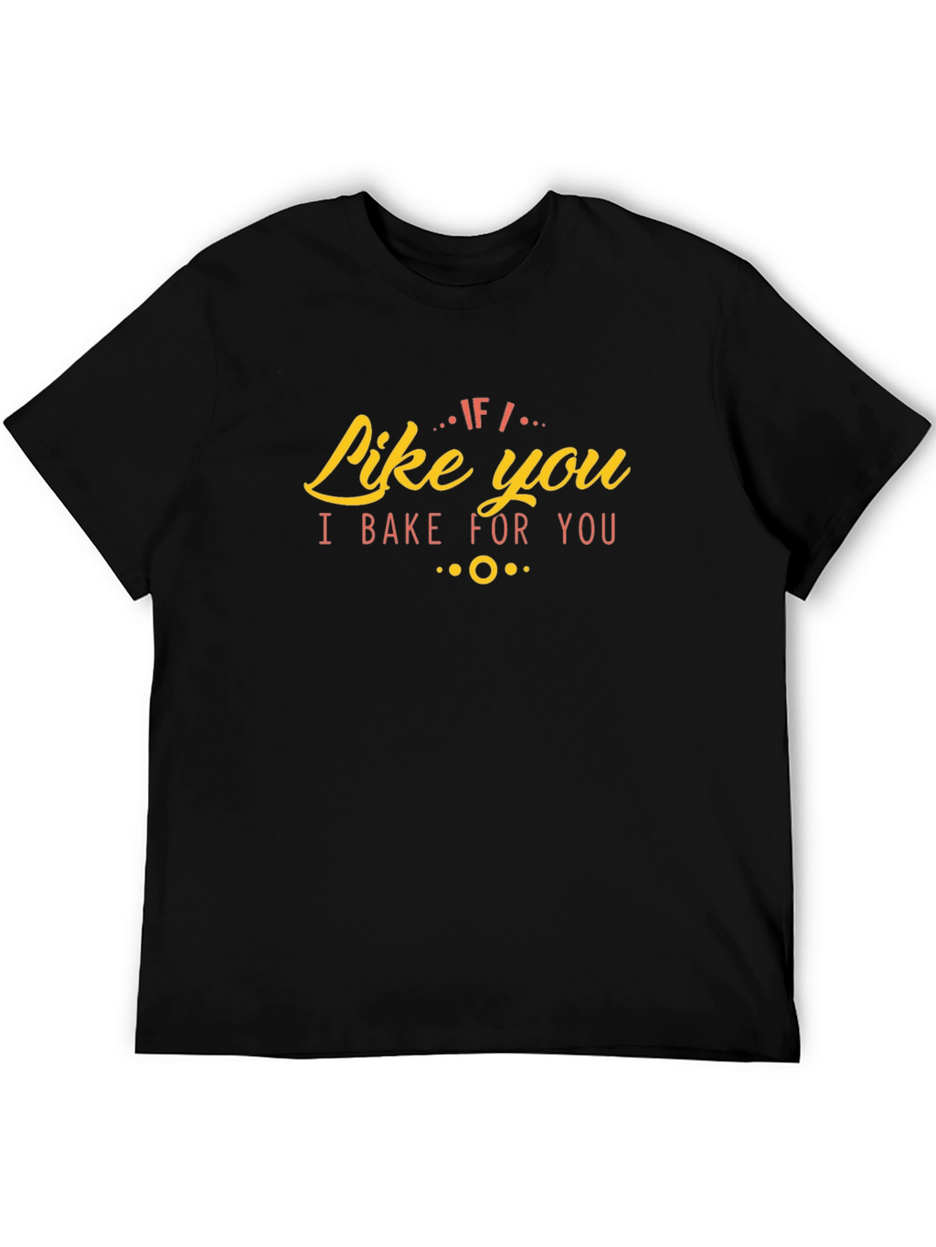 Like You I Bake For You Graphic Tee