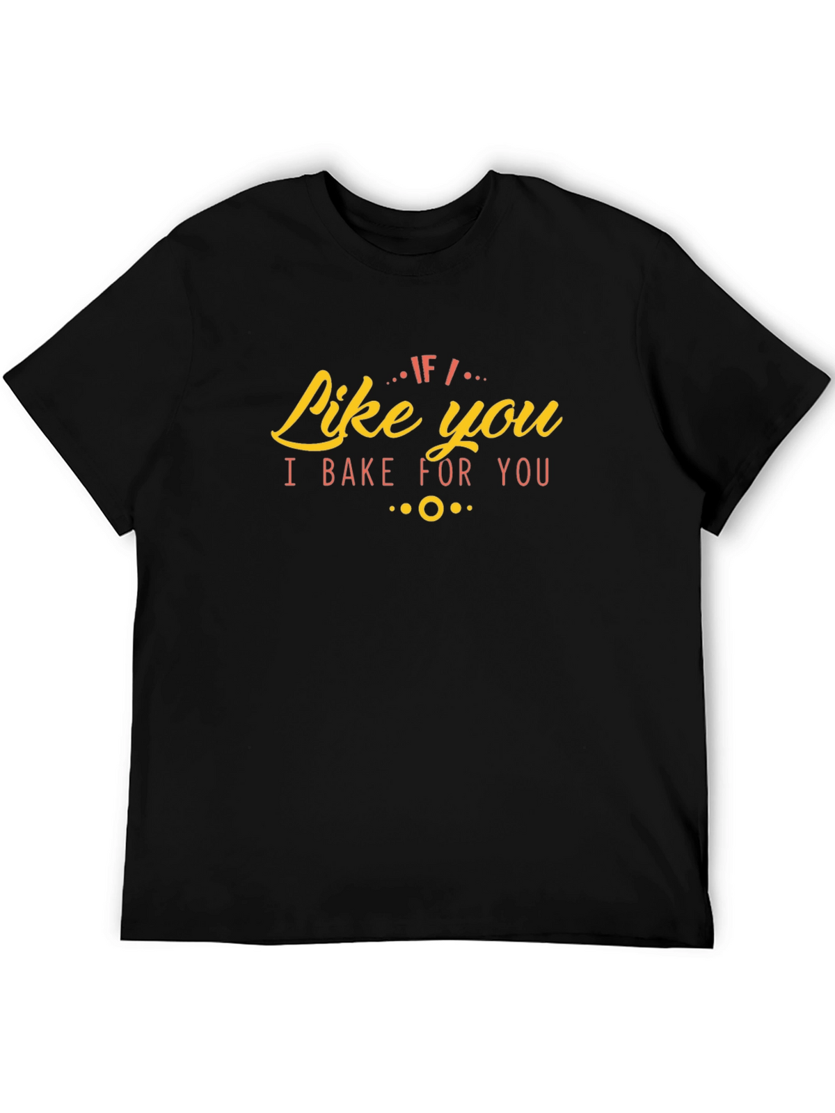 Like You I Bake For You Graphic Tee