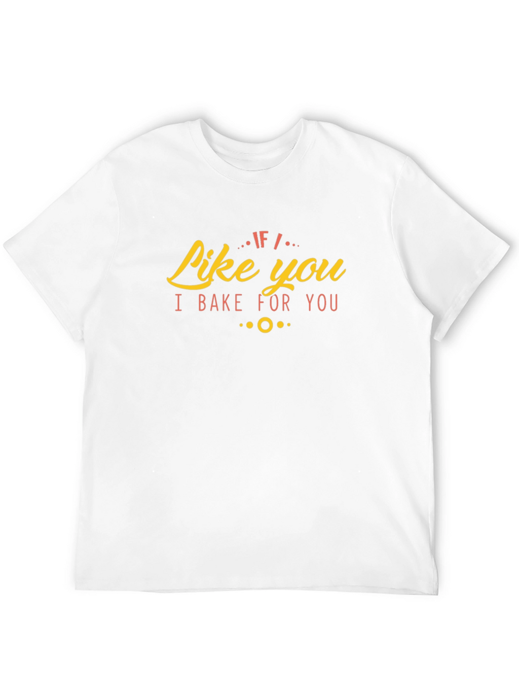 Like You I Bake For You Graphic Tee
