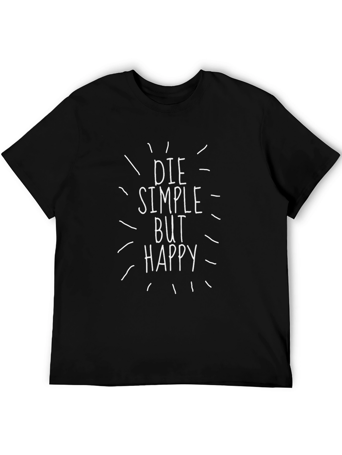 Die Simple But Happy Graphic T-Shirt