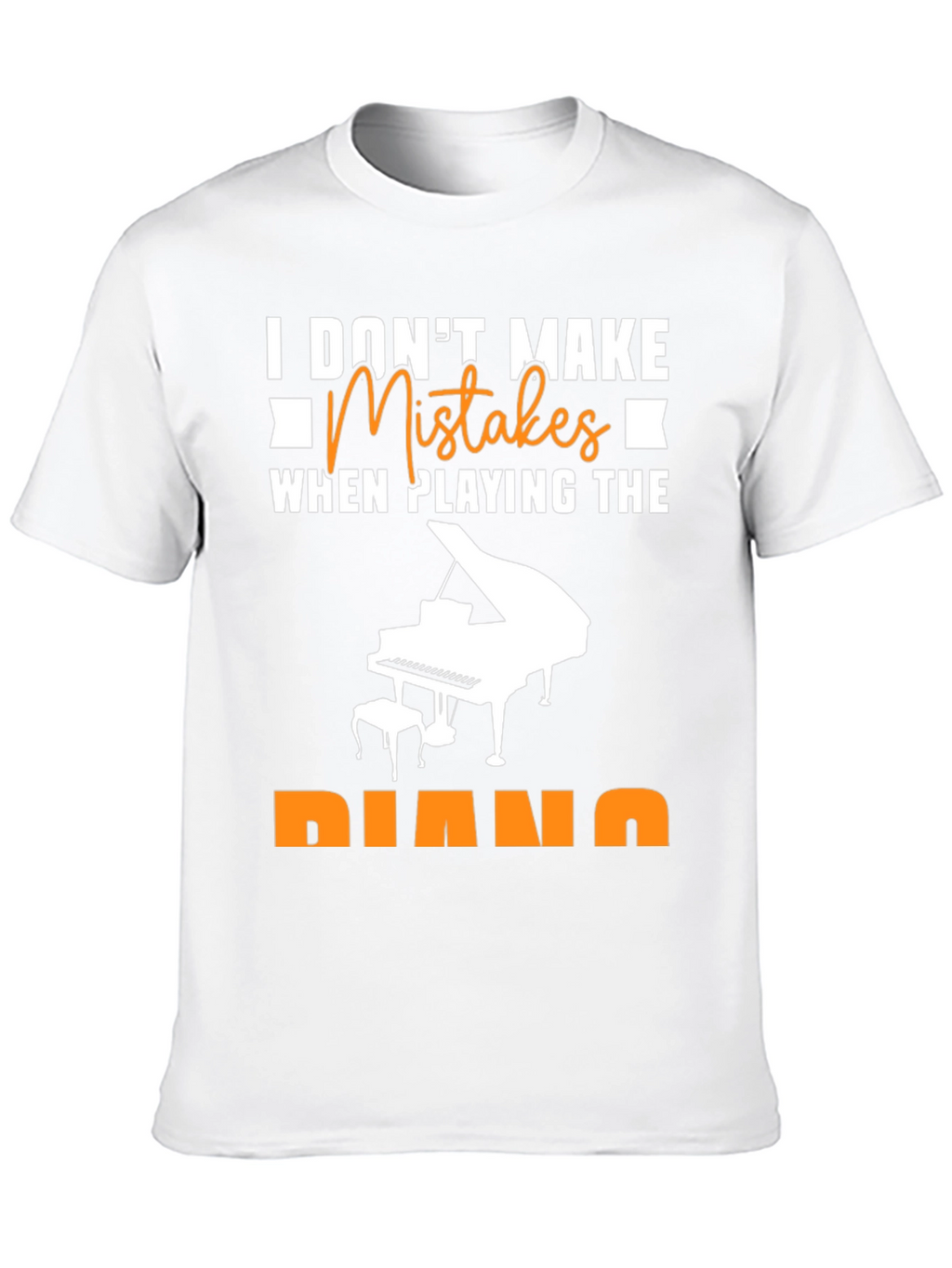I Dont Make Mistakes Piano T-Shirt Musician Tee