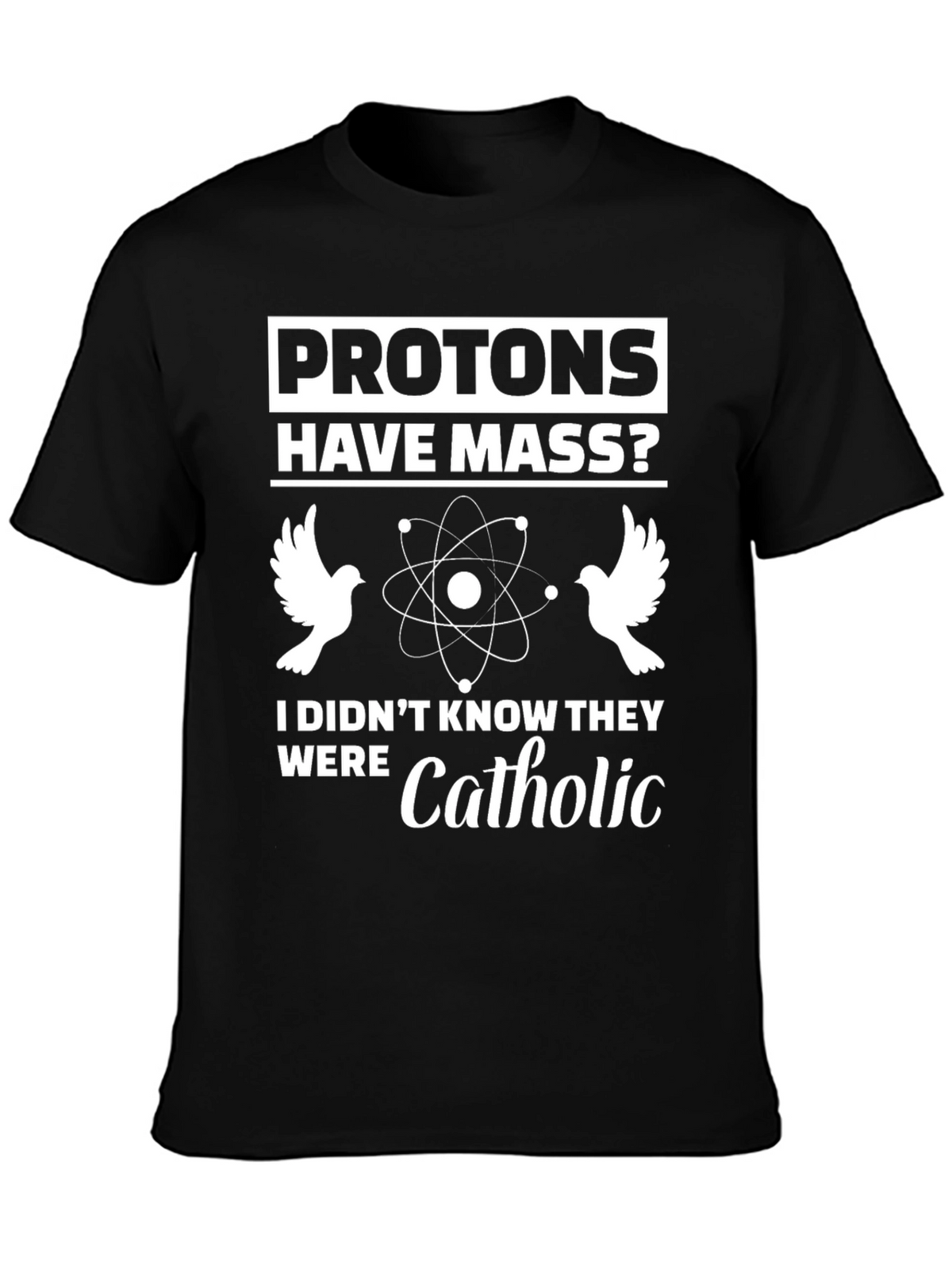 Protons Have Mass? Funny Science T-Shirt