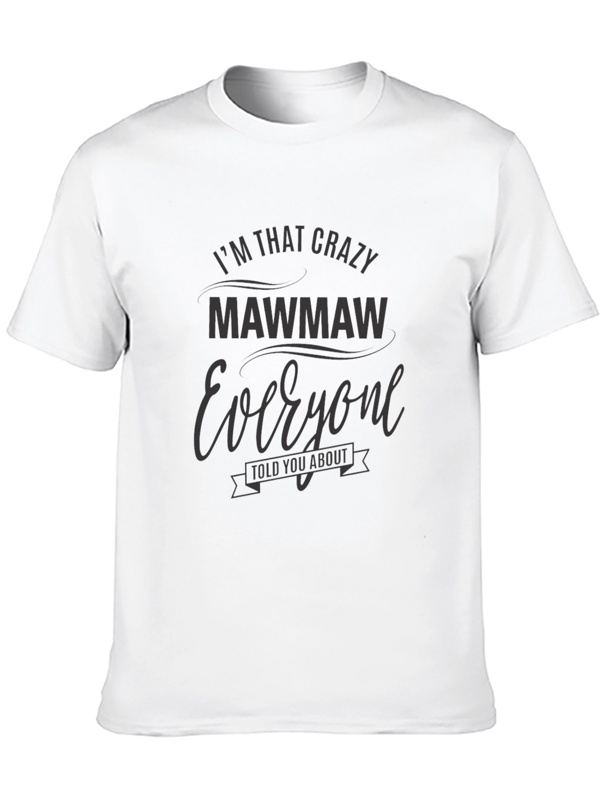 Im That Crazy MawMaw T-Shirt