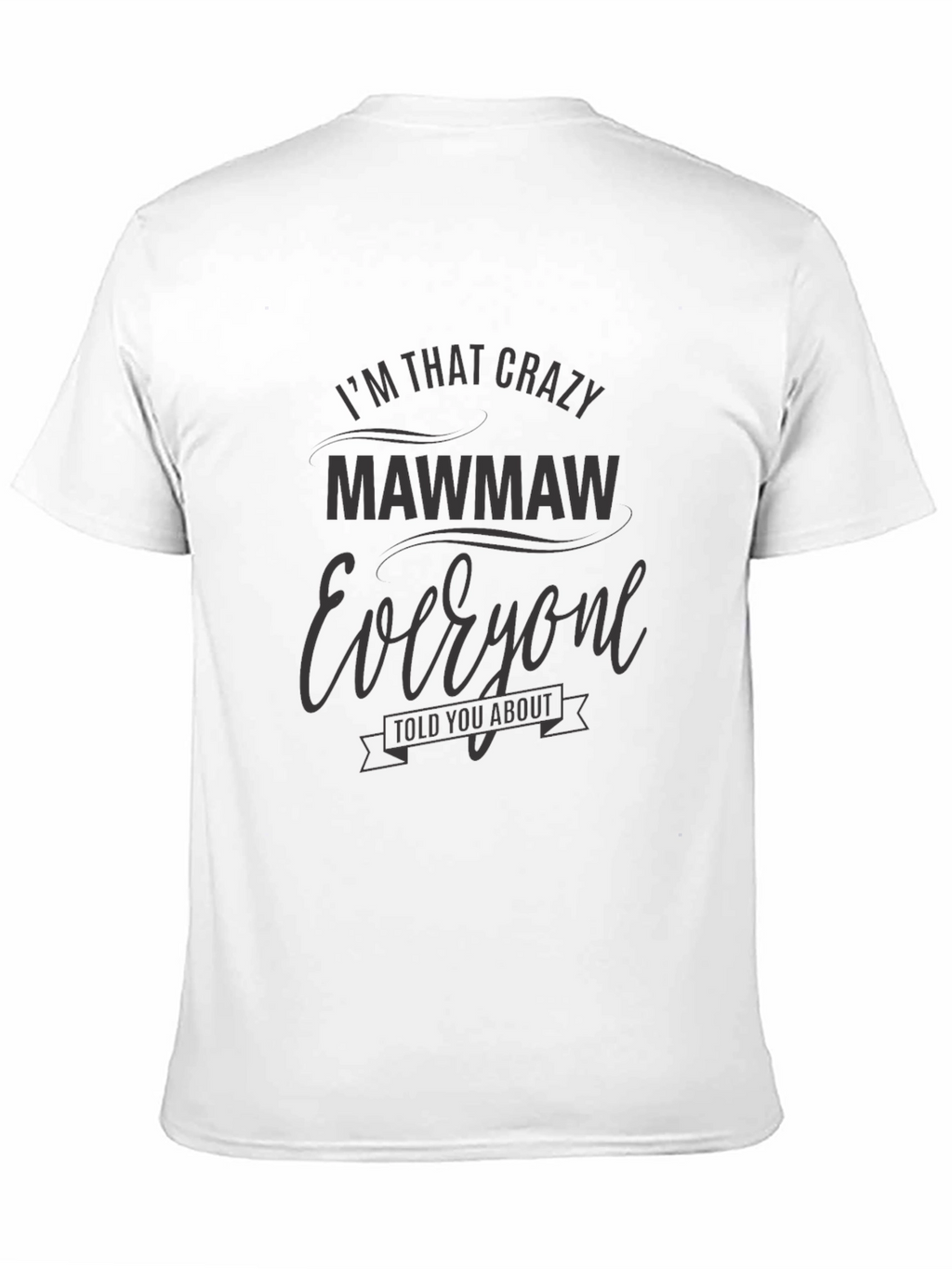 Im That Crazy MawMaw T-Shirt