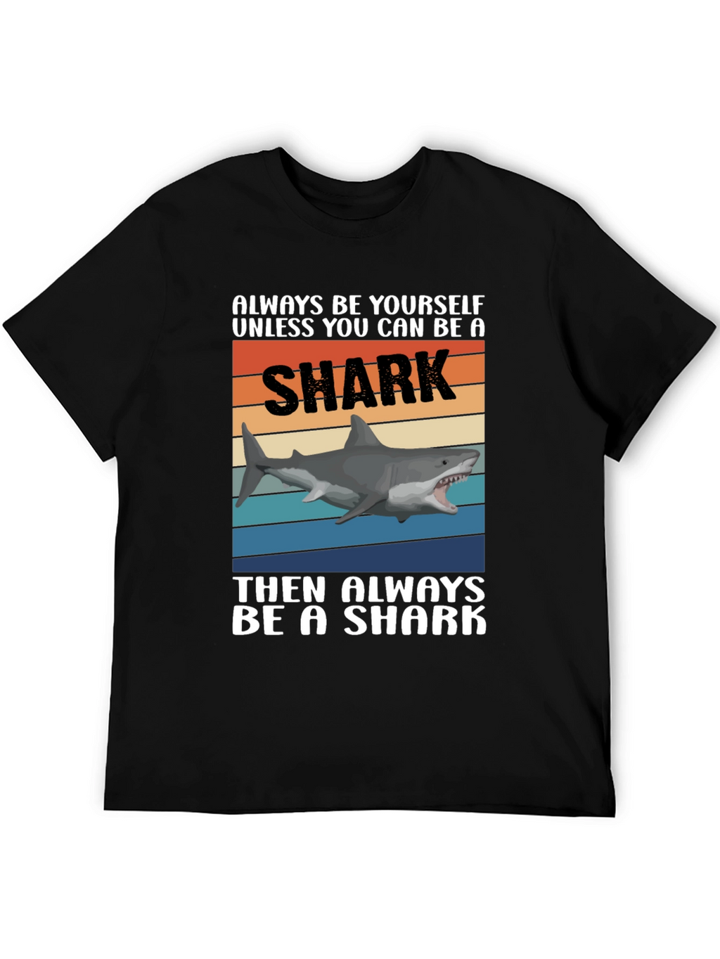 Always Be A Shark T-Shirt Funny Shark Graphic Tee