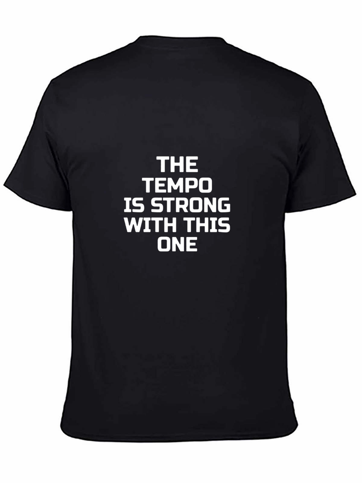 The Tempo Is Strong With This One Black T-Shirt