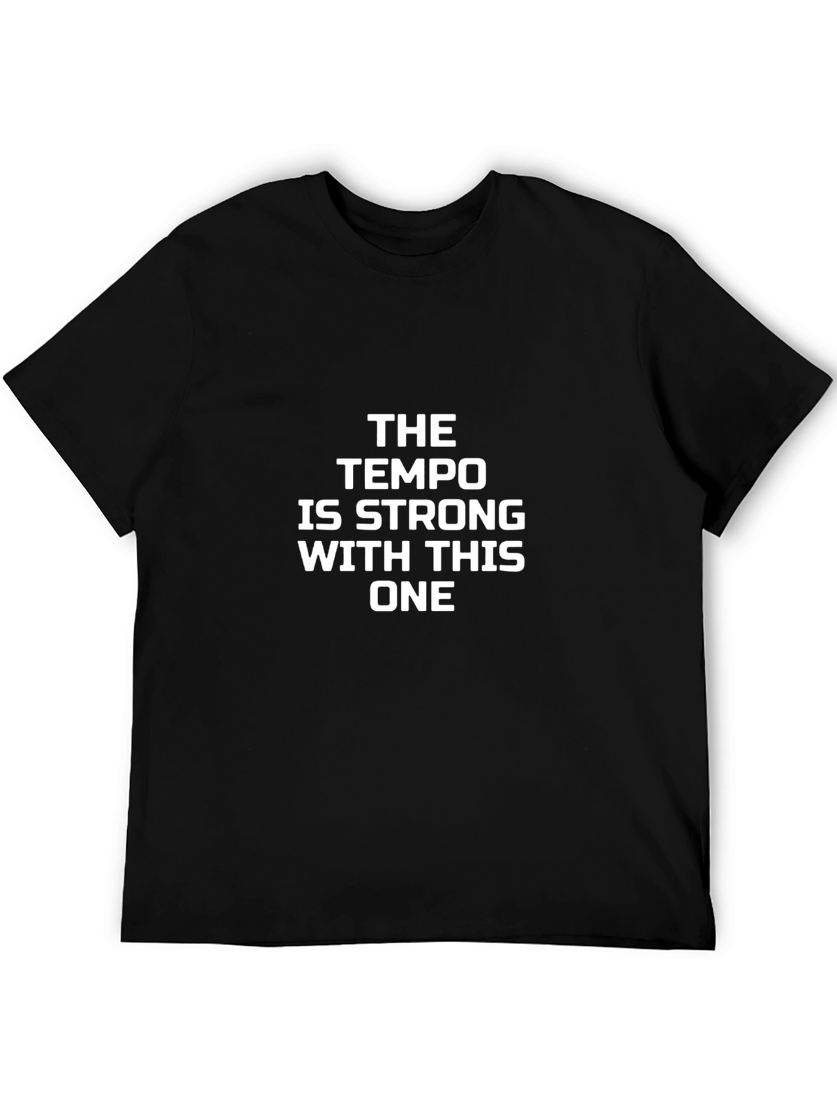 The Tempo Is Strong With This One Black T-Shirt