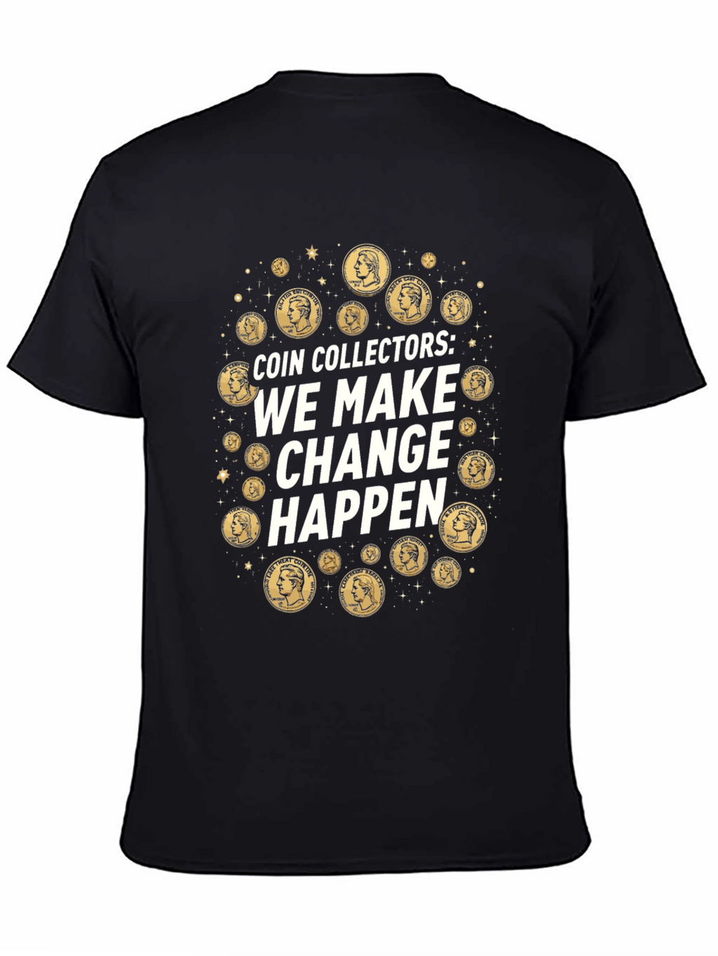 Coin Collectors We Make Change Happen T-Shirt